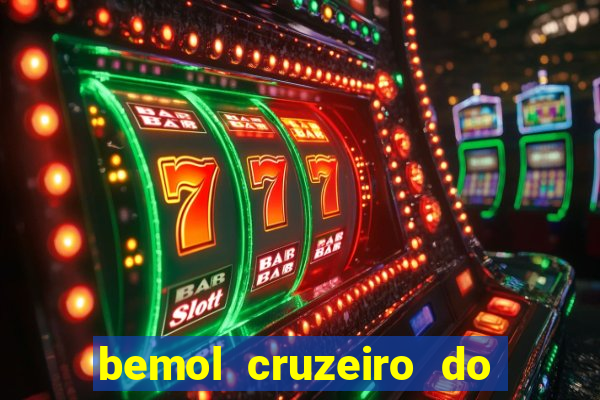 bemol cruzeiro do sul acre